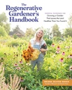 O manual do jardineiro regenerativo: técnicas essenciais para crescer um jardim que deixa a terra mais saudável do que você encontrou