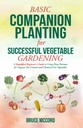 PLANTAMENTO DE COMPANHIA BASIAL PARA JARDINAMENTO VEGETAL SUCESSÍVEL: Guia de Iniciante Simplificado para Uso de Parceiros de Plantas para Controle Orgânico de Peste e Vegetais Livres de Produtos Químicos (Guias Básicos do Jardim de Bruce)
